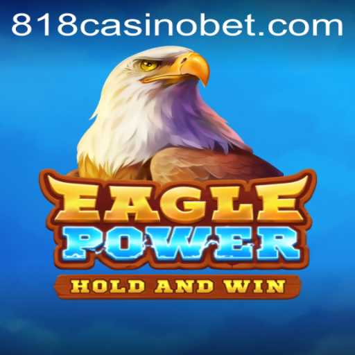 Experience the Thrill of 818Casino's EaglePower Game