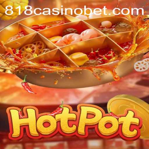 Exploring Hotpot: The Thrilling Adventure of 818Casino's Latest Game
