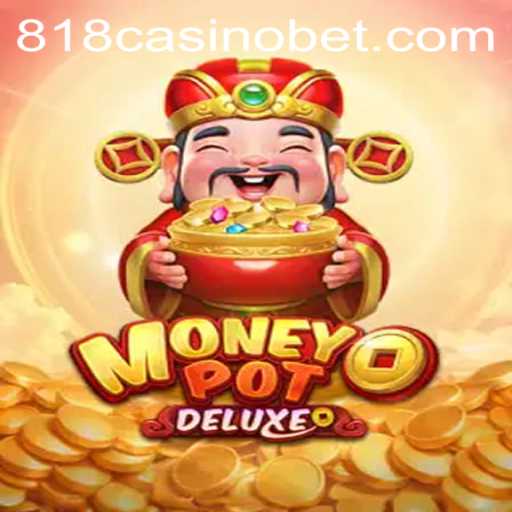 Unveiling MoneyPotDELUXE: A Comprehensive Guide to 818Casino's Latest Game